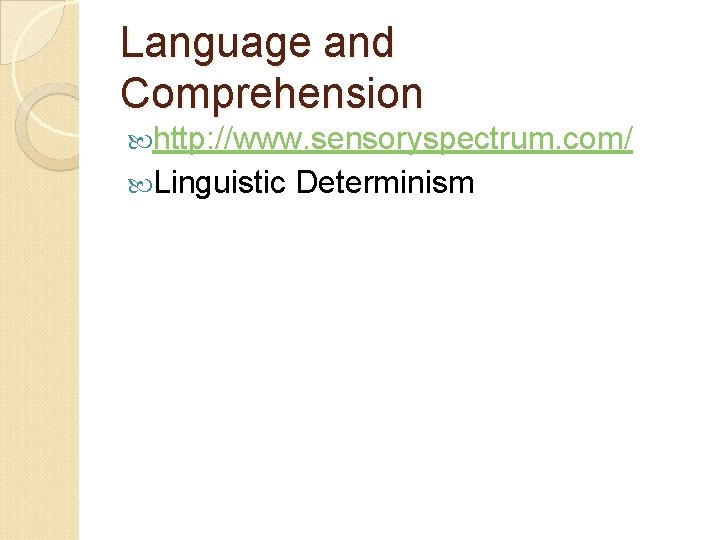 Language and Comprehension http: //www. sensoryspectrum. com/ Linguistic Determinism 