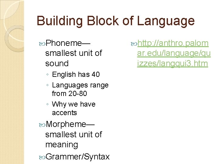 Building Block of Language Phoneme— smallest unit of sound ◦ English has 40 ◦