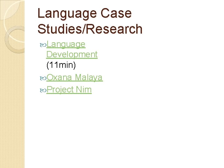 Language Case Studies/Research Language Development (11 min) Oxana Malaya Project Nim 