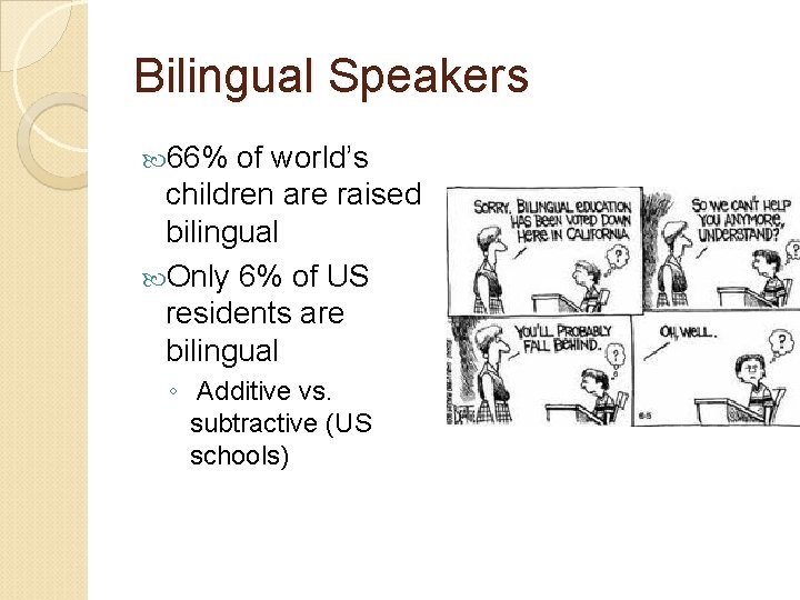 Bilingual Speakers 66% of world’s children are raised bilingual Only 6% of US residents