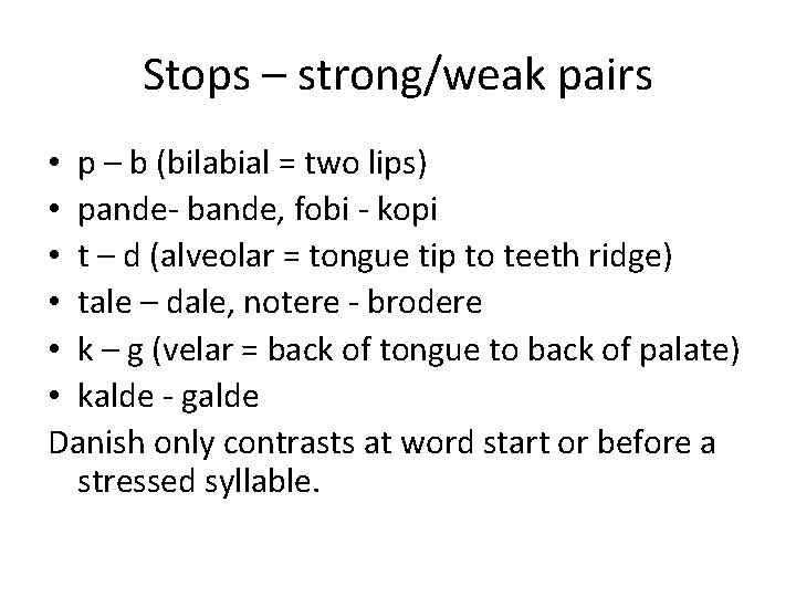 Stops – strong/weak pairs • p – b (bilabial = two lips) • pande-