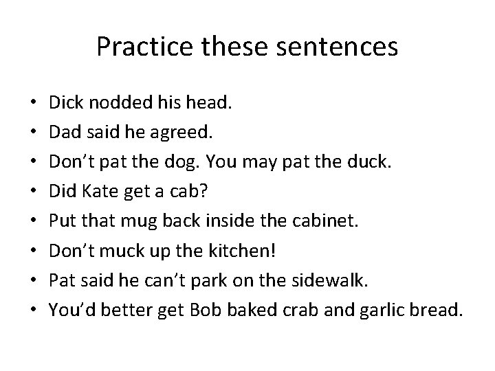 Practice these sentences • • Dick nodded his head. Dad said he agreed. Don’t