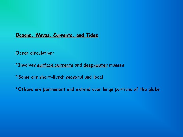 Oceans, Waves, Currents, and Tides Ocean circulation: *Involves surface currents and deep-water masses *Some