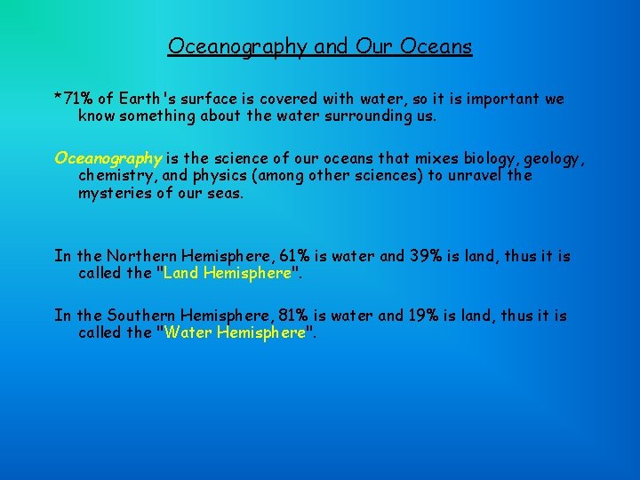 Oceanography and Our Oceans *71% of Earth's surface is covered with water, so it