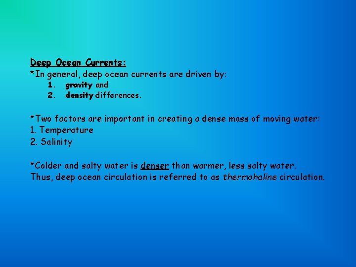 Deep Ocean Currents: *In general, deep ocean currents are driven by: 1. 2. gravity
