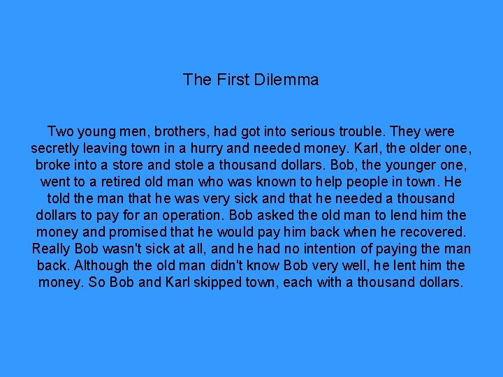 The First Dilemma Two young men, brothers, had got into serious trouble. They were