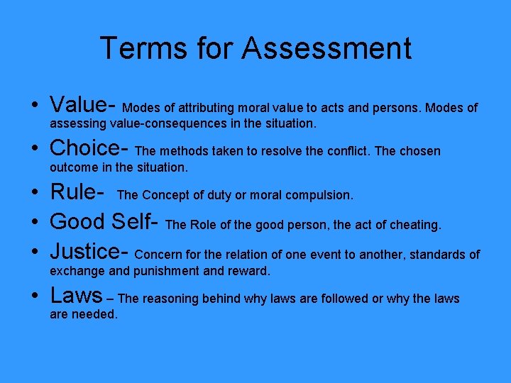 Terms for Assessment • Value- Modes of attributing moral value to acts and persons.