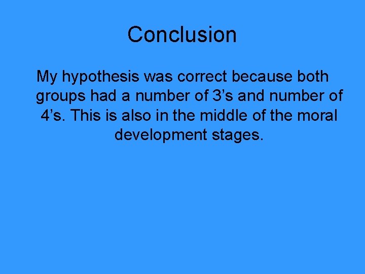 Conclusion My hypothesis was correct because both groups had a number of 3’s and