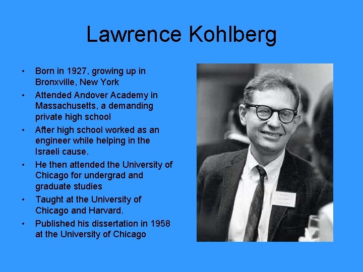 Lawrence Kohlberg • • • Born in 1927, growing up in Bronxville, New York