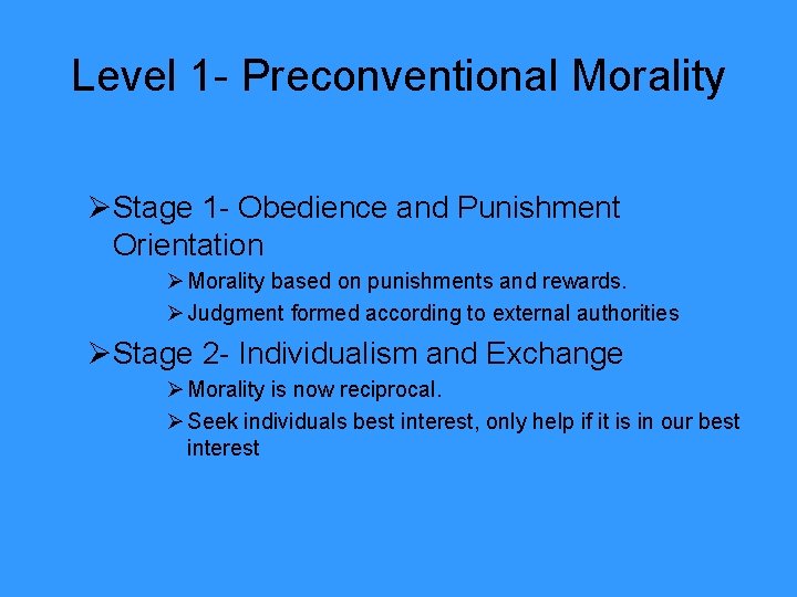 Level 1 - Preconventional Morality ØStage 1 - Obedience and Punishment Orientation Ø Morality