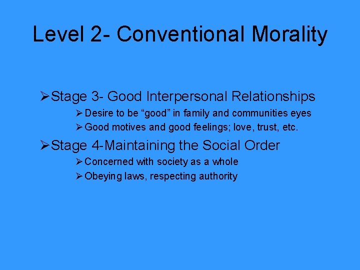 Level 2 - Conventional Morality ØStage 3 - Good Interpersonal Relationships Ø Desire to