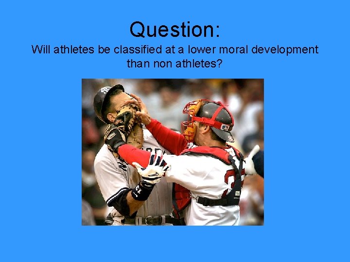 Question: Will athletes be classified at a lower moral development than non athletes? 