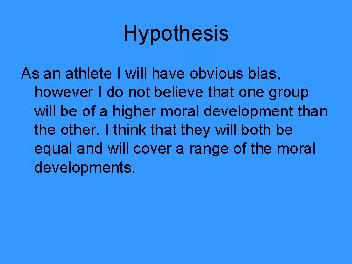 Hypothesis As an athlete I will have obvious bias, however I do not believe