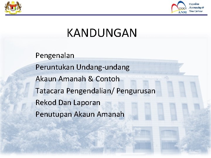 KANDUNGAN Pengenalan Peruntukan Undang-undang Akaun Amanah & Contoh Tatacara Pengendalian/ Pengurusan Rekod Dan Laporan