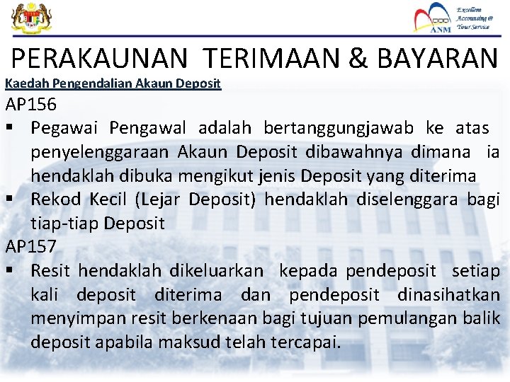 PERAKAUNAN TERIMAAN & BAYARAN Kaedah Pengendalian Akaun Deposit AP 156 § Pegawai Pengawal adalah