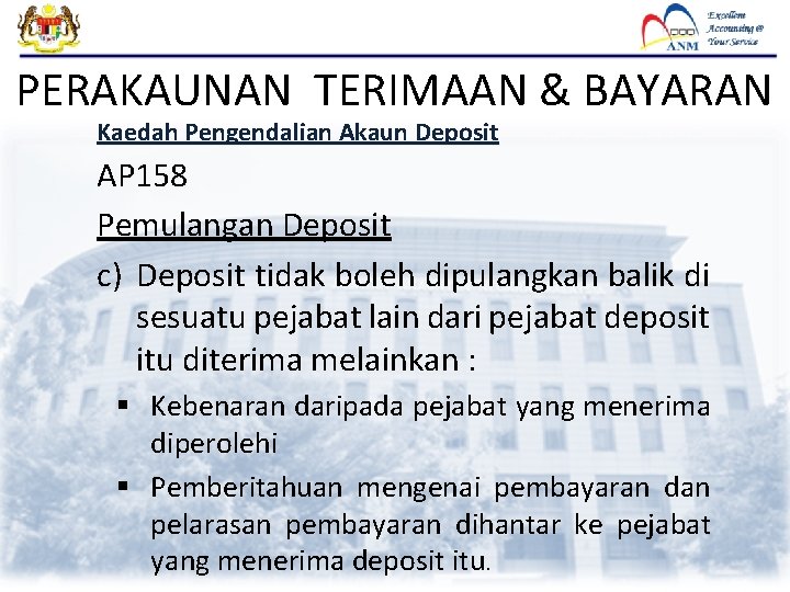 PERAKAUNAN TERIMAAN & BAYARAN Kaedah Pengendalian Akaun Deposit AP 158 Pemulangan Deposit c) Deposit