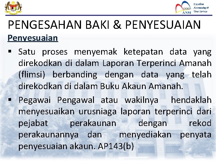 PENGESAHAN BAKI & PENYESUAIAN Penyesuaian § Satu proses menyemak ketepatan data yang direkodkan di