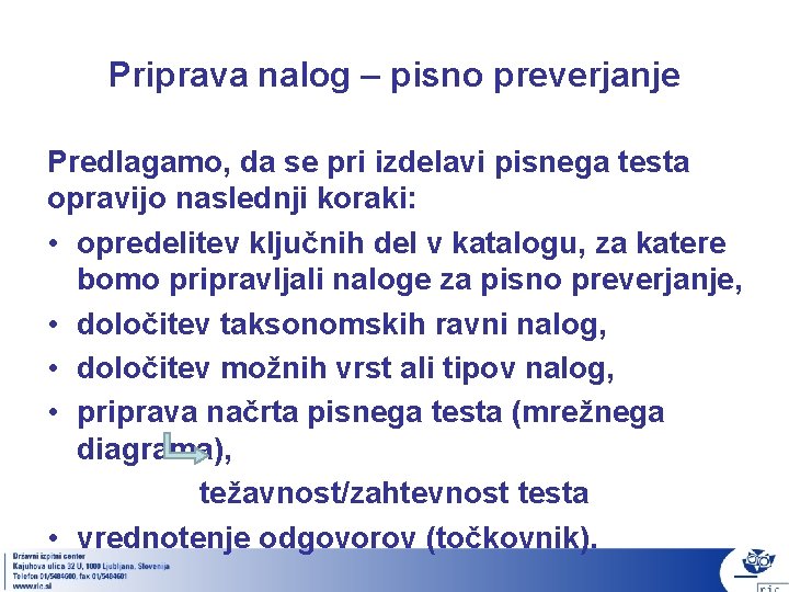 Priprava nalog – pisno preverjanje Predlagamo, da se pri izdelavi pisnega testa opravijo naslednji