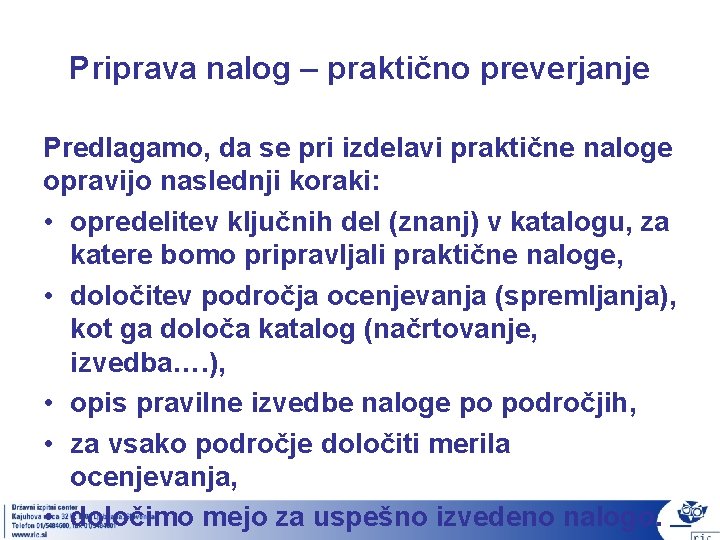 Priprava nalog – praktično preverjanje Predlagamo, da se pri izdelavi praktične naloge opravijo naslednji