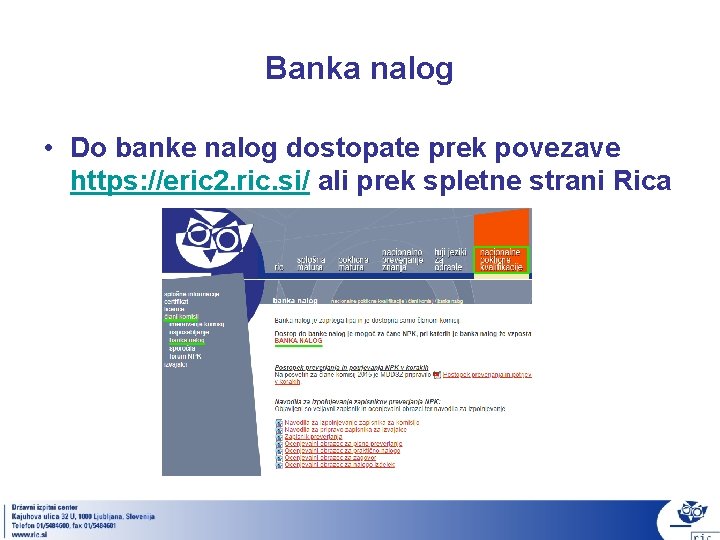 Banka nalog • Do banke nalog dostopate prek povezave https: //eric 2. ric. si/