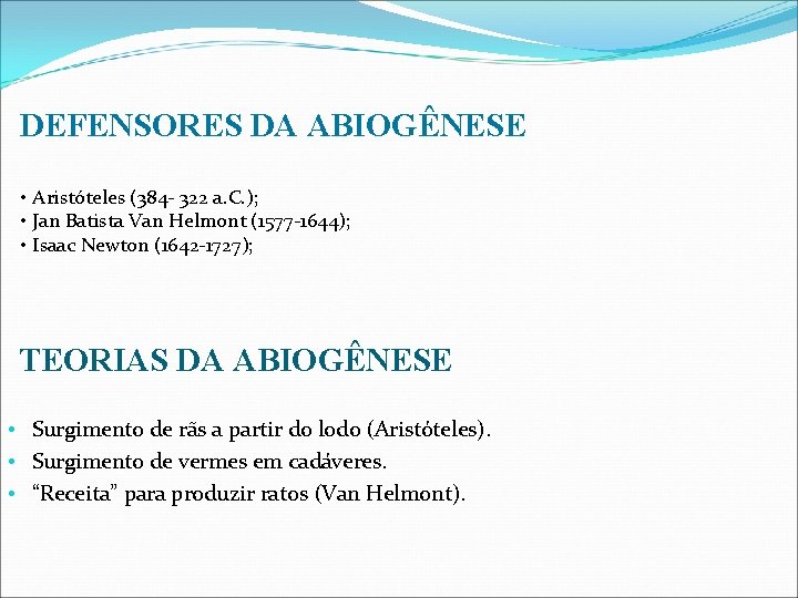 DEFENSORES DA ABIOGÊNESE • Aristóteles (384 - 322 a. C. ); • Jan Batista