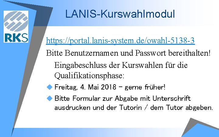 LANIS-Kurswahlmodul https: //portal. lanis system. de/owahl 5138 3 Bitte Benutzernamen und Passwort bereithalten! Eingabeschluss