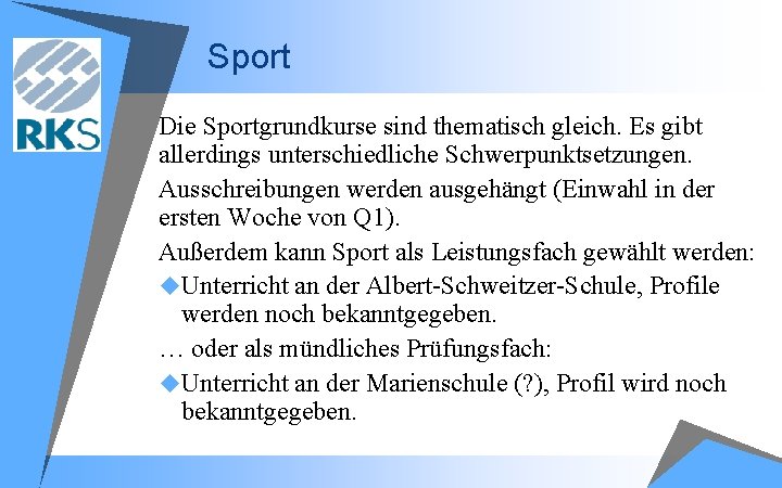 Sport Die Sportgrundkurse sind thematisch gleich. Es gibt allerdings unterschiedliche Schwerpunktsetzungen. Ausschreibungen werden ausgehängt