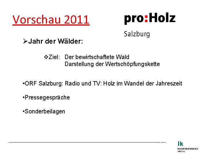 Vorschau 2011 ØJahr der Wälder: v. Ziel: Der bewirtschaftete Wald Darstellung der Wertschöpfungskette •