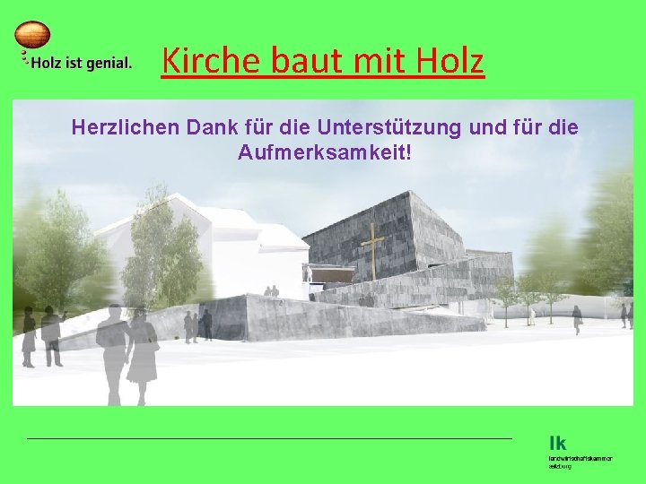 Kirche baut mit Holz Herzlichen Dank für die Unterstützung und für die Aufmerksamkeit! 