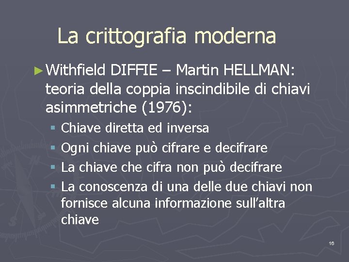 La crittografia moderna ► Withfield DIFFIE – Martin HELLMAN: teoria della coppia inscindibile di