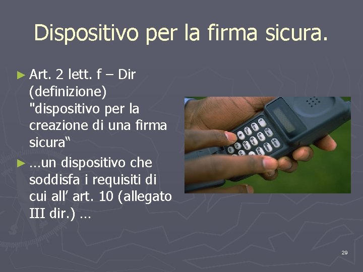 Dispositivo per la firma sicura. ► Art. 2 lett. f – Dir (definizione) "dispositivo