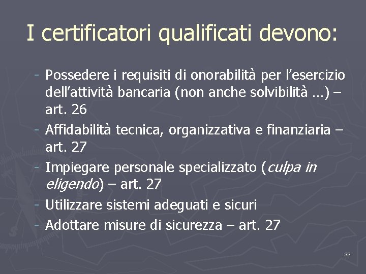 I certificatori qualificati devono: - Possedere i requisiti di onorabilità per l’esercizio dell’attività bancaria