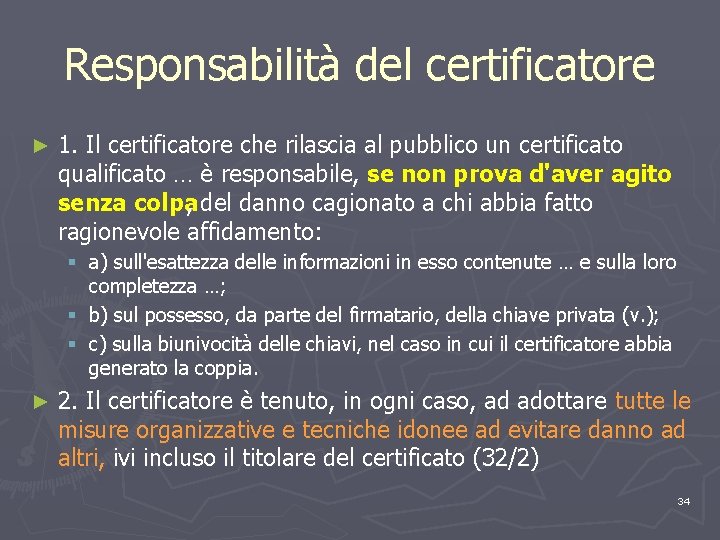 Responsabilità del certificatore ► 1. Il certificatore che rilascia al pubblico un certificato qualificato