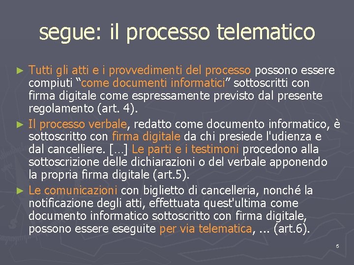 segue: il processo telematico Tutti gli atti e i provvedimenti del processo possono essere