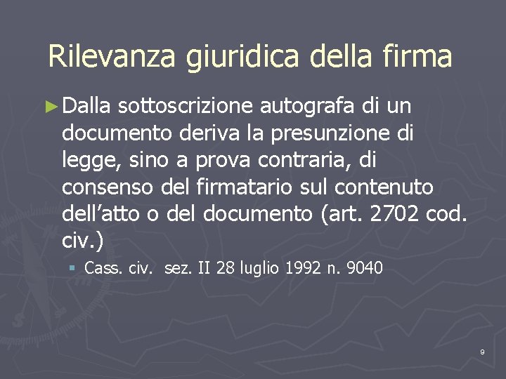 Rilevanza giuridica della firma ► Dalla sottoscrizione autografa di un documento deriva la presunzione