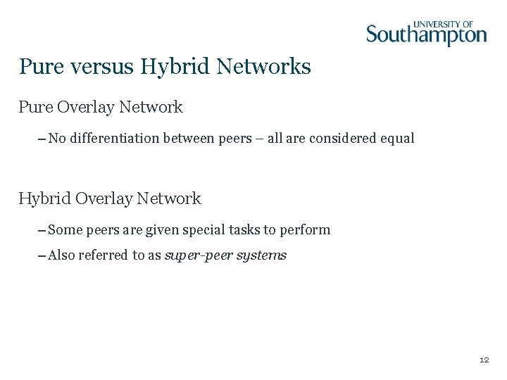 Pure versus Hybrid Networks Pure Overlay Network – No differentiation between peers – all