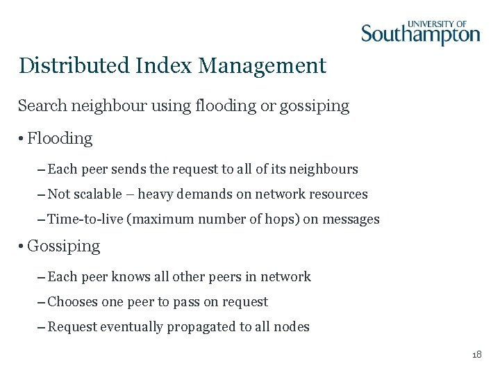 Distributed Index Management Search neighbour using flooding or gossiping • Flooding – Each peer