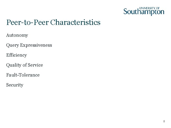 Peer-to-Peer Characteristics Autonomy Query Expressiveness Efficiency Quality of Service Fault-Tolerance Security 2 