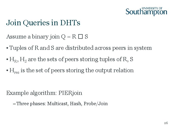Join Queries in DHTs Assume a binary join Q = R � S •