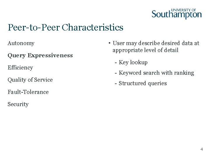 Peer-to-Peer Characteristics Autonomy Query Expressiveness Efficiency Quality of Service • User may describe desired