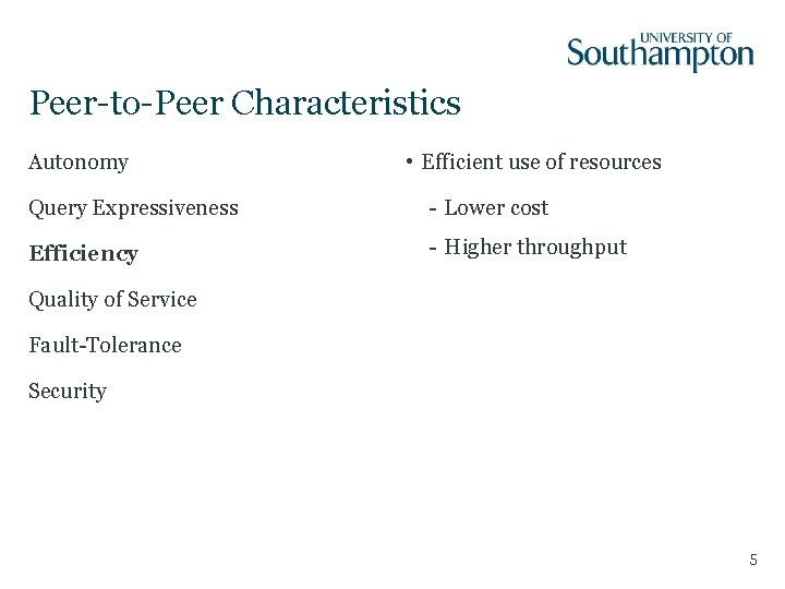 Peer-to-Peer Characteristics Autonomy • Efficient use of resources Query Expressiveness - Lower cost Efficiency