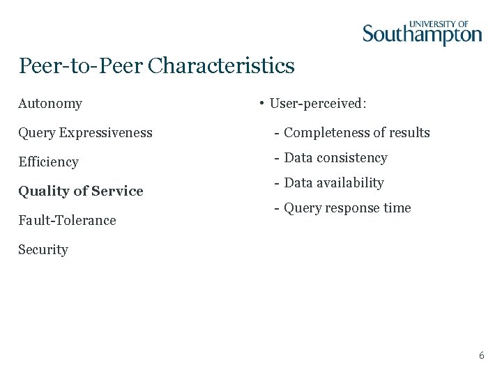 Peer-to-Peer Characteristics Autonomy • User-perceived: Query Expressiveness - Completeness of results Efficiency - Data