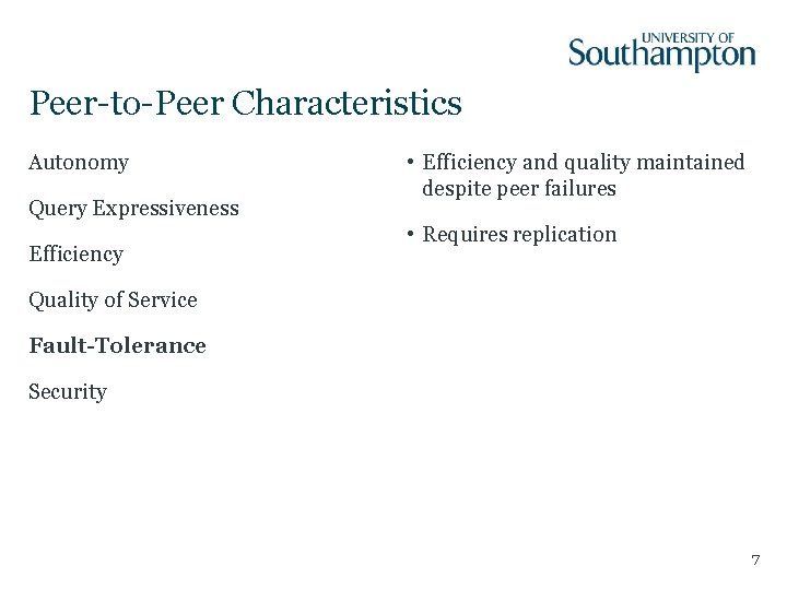 Peer-to-Peer Characteristics Autonomy Query Expressiveness Efficiency • Efficiency and quality maintained despite peer failures