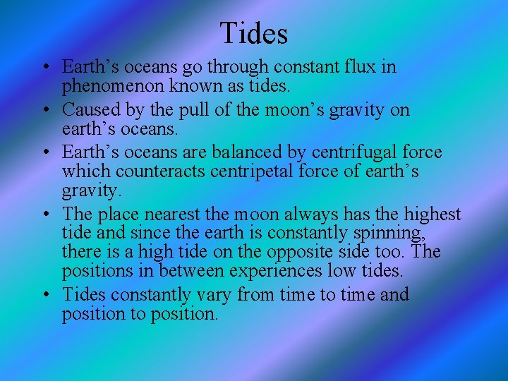 Tides • Earth’s oceans go through constant flux in phenomenon known as tides. •