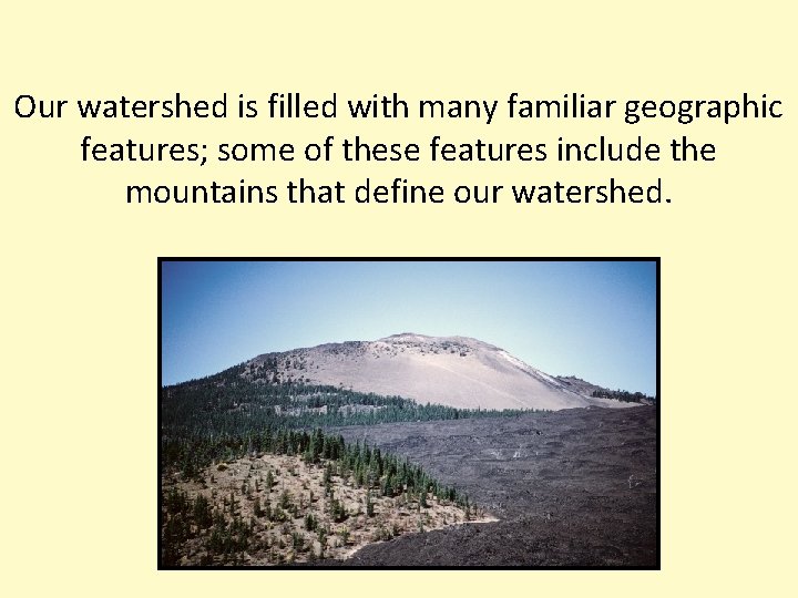 Our watershed is filled with many familiar geographic features; some of these features include