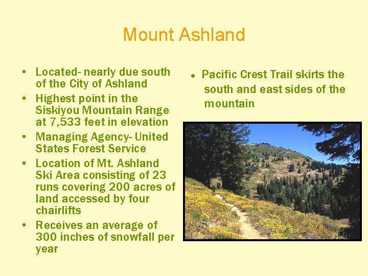 Mount Ashland • Located- nearly due south of the City of Ashland • Highest
