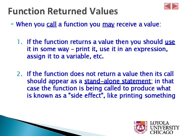 Function Returned Values When you call a function you may receive a value: 1.