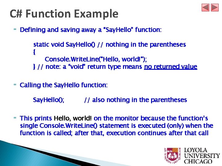 C# Function Example Defining and saving away a “Say. Hello” function: static void Say.