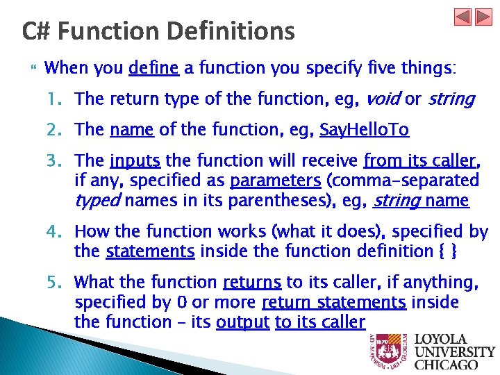 C# Function Definitions When you define a function you specify five things: 1. The