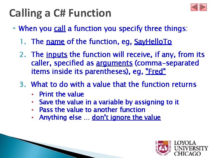 Calling a C# Function When you call a function you specify three things: 1.